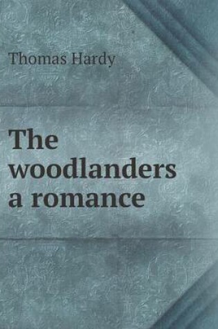 Cover of The woodlanders a romance