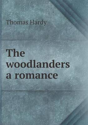 Book cover for The woodlanders a romance