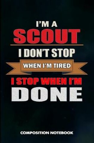Cover of I Am a Scout I Don't Stop When I Am Tired I Stop When I Am Done