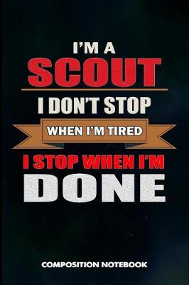 Book cover for I Am a Scout I Don't Stop When I Am Tired I Stop When I Am Done