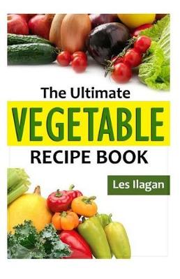 Book cover for The Ultimate VEGETABLE Recipe Book