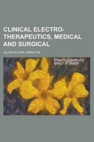 Cover of Clinical Electro-Therapeutics, Medical and Surgical