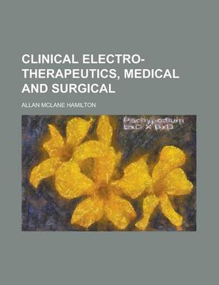 Book cover for Clinical Electro-Therapeutics, Medical and Surgical