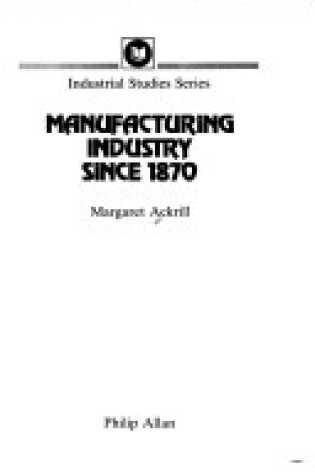 Cover of Manufacturing Industry Since 1870