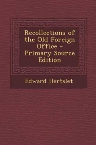 Cover of Recollections of the Old Foreign Office - Primary Source Edition