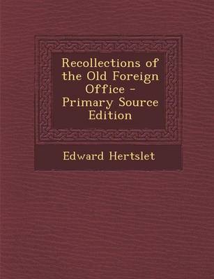 Book cover for Recollections of the Old Foreign Office - Primary Source Edition