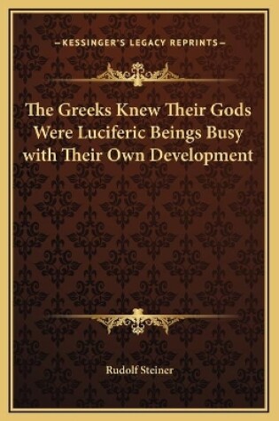 Cover of The Greeks Knew Their Gods Were Luciferic Beings Busy with Their Own Development