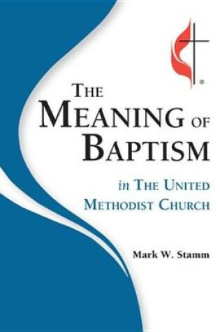 Cover of The Meaning of Baptism in the United Methodist Church