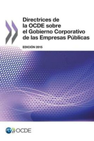 Cover of Directrices de la OCDE sobre el Gobierno Corporativo de las Empresas Publicas, Edicion 2015