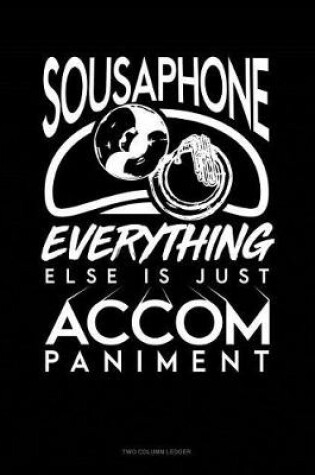 Cover of Sousaphone, Everything Else Is Just Accompaniment