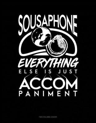 Cover of Sousaphone, Everything Else Is Just Accompaniment