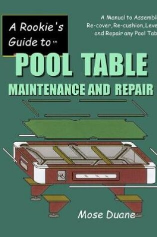 Cover of A Rookie's Guide to Pool Table Maintenance and Repair