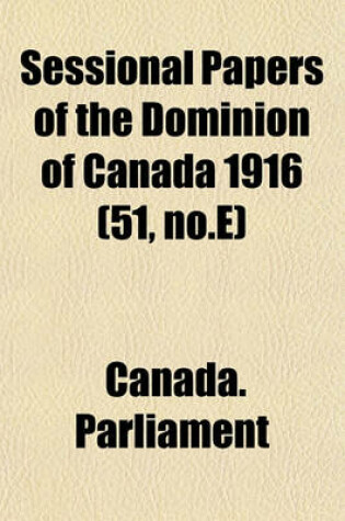 Cover of Sessional Papers of the Dominion of Canada 1916 (51, No.E)