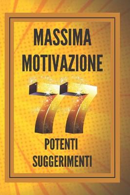 Book cover for Massima Motivazione 77 Potenti Suggerimenti