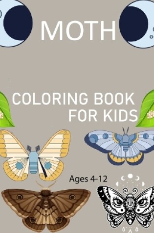 Cover of Moth Coloring Book For Kids Ages 4-12