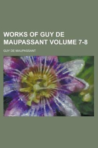 Cover of Works of Guy de Maupassant Volume 7-8