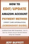 Book cover for How To Edit/Update Amazon Account Payment Method (Credit Card Information) (Screenshot Guide)