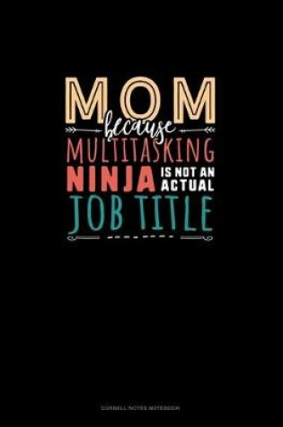 Cover of Mom Because Multitasking Ninja Is Not An Actual Job Title