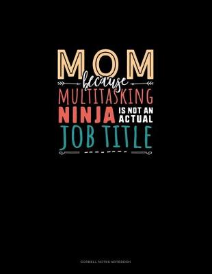 Cover of Mom Because Multitasking Ninja Is Not An Actual Job Title