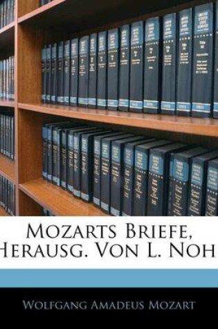 Cover of Mozarts Briefe. Nach Dem Originalen Herausgegeben Von Ludwig Kohl Mit Einem Facsimile