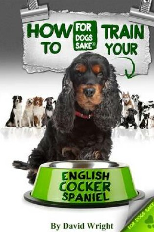 Cover of How to Train Your English Cocker Spaniel