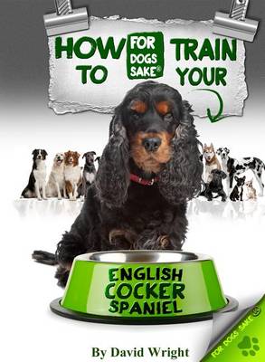 Book cover for How to Train Your English Cocker Spaniel