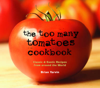 Book cover for The Too Many Tomatoes Cookbook