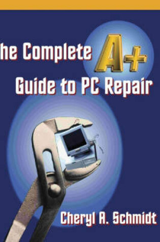 Cover of The Complete A+ Guide to PC Repair