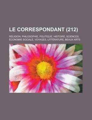 Book cover for Le Correspondant (212); Religion, Philosophie, Politique, Histoire, Sciences, Economie Sociale, Voyages, Litterature, Beaux Arts