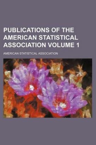 Cover of Publications of the American Statistical Association Volume 1