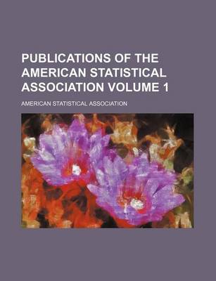 Book cover for Publications of the American Statistical Association Volume 1