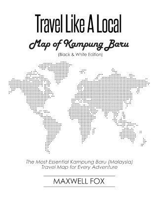 Book cover for Travel Like a Local - Map of Kampung Baru (Black and White Edition)