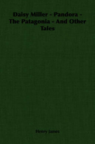 Cover of Daisy Miller - Pandora - The Patagonia - And Other Tales