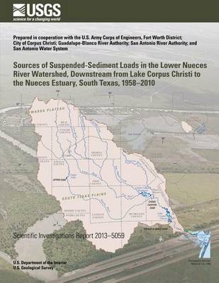 Book cover for Sources of Suspended-Sediment Loads in the Lower Nueces River Watershed, Downstream from Lake Corpus Christi to the Nueces Estuary, South Texas, 1958?2010