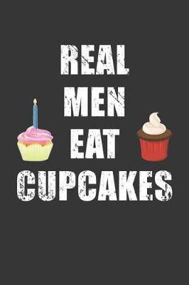 Book cover for Real Men Eat Cupcakes Notebook