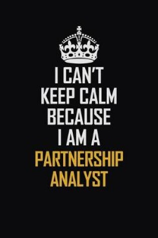 Cover of I Can't Keep Calm Because I Am A Partnership Analyst