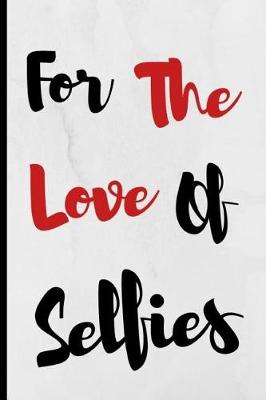 Book cover for For The Love Of Selfies