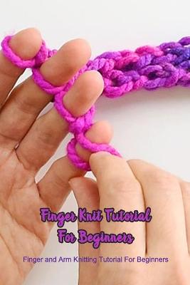 Book cover for Finger Knit Tutorial For Beginners