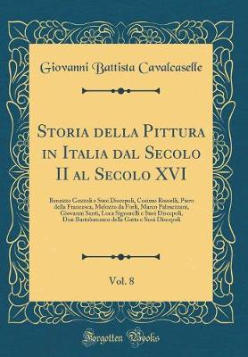 Book cover for Storia Della Pittura in Italia Dal Secolo II Al Secolo XVI, Vol. 8