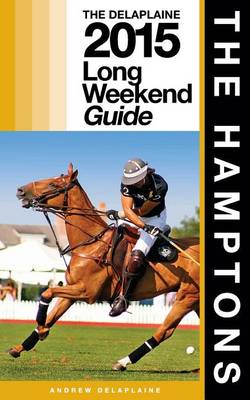 Book cover for The Hamptons - The Delaplaine 2015 Long Weekend Guide