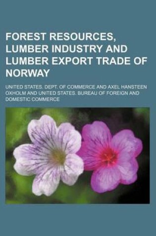 Cover of Forest Resources, Lumber Industry and Lumber Export Trade of Norway