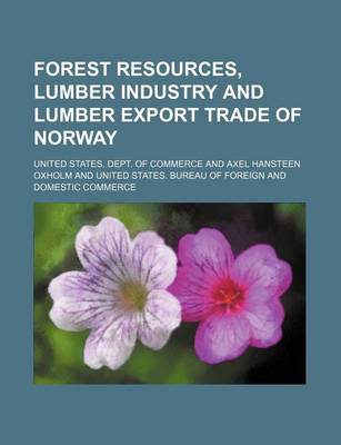 Book cover for Forest Resources, Lumber Industry and Lumber Export Trade of Norway