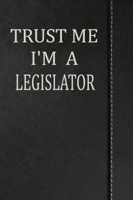 Book cover for Trust Me I'm a Legislator