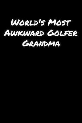 Book cover for World's Most Awkward Golfer Grandma