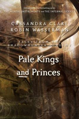 Book cover for Pale Kings and Princes (Tales from the Shadowhunter Academy 6)