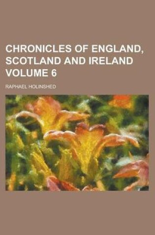 Cover of Chronicles of England, Scotland and Ireland Volume 6