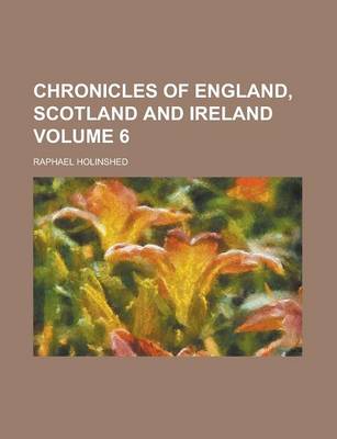 Book cover for Chronicles of England, Scotland and Ireland Volume 6