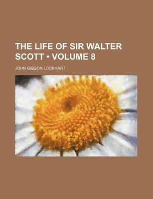 Book cover for The Life of Sir Walter Scott (Volume 8)