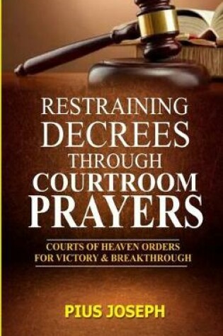 Cover of Restraining Decrees through Courtroom Prayers