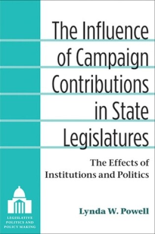 Cover of The Influence of Campaign Contributions in State Legislatures